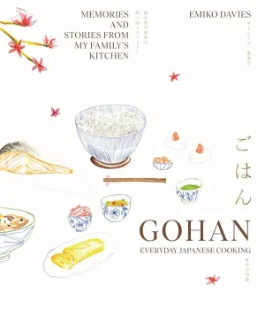 Gohan: Everyday Japanese Cooking: Memories and Stories from My Family's Kitchen